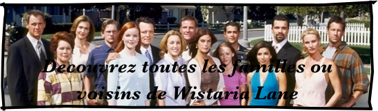Decouvrez toutes les familles ou voisins de Wistaria Lane